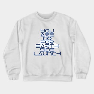 You Are Go for Earth Side Launch Crewneck Sweatshirt